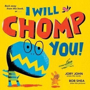 I Will Chomp You! -- Jory John